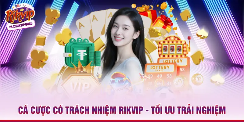 Cá Cược Có Trách Nhiệm Rikvip - Tối Ưu Trải Nghiệm