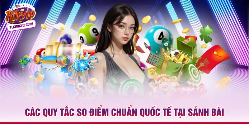 Các quy tắc so điểm chuẩn quốc tế tại sảnh bài