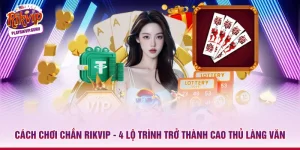 Cách chơi Chắn Rikvip