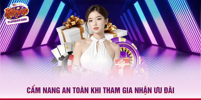 Cẩm nang an toàn khi tham gia nhận ưu đãi