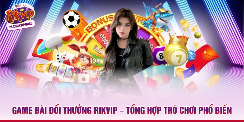 Game bài đổi thưởng Rikvip