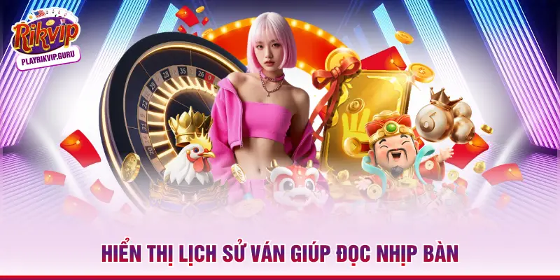 Hiển thị lịch sử ván giúp đọc nhịp bàn