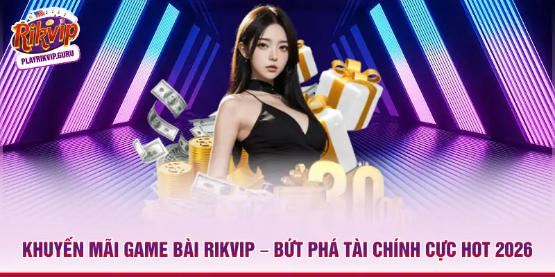 Khuyến mãi game bài Rikvip
