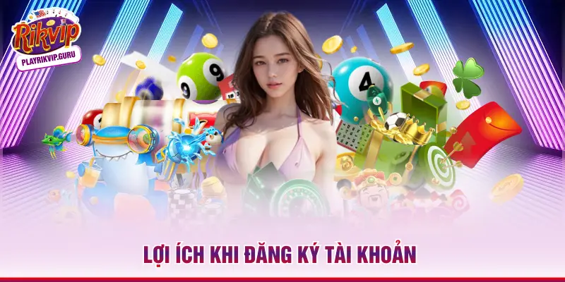 Lợi ích khi đăng ký