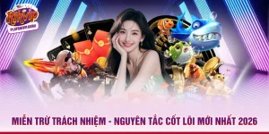 Miễn Trừ Trách Nhiệm - Nguyên Tắc Cốt Lõi Mới Nhất 2026