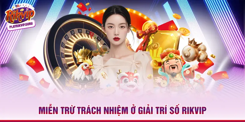 Miễn trừ trách nhiệm ở giải trí số RIKVIP