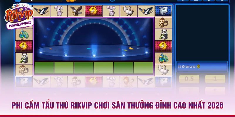 Phi cầm tẩu thú RIKVIP