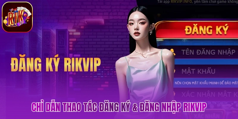 Chỉ dẫn thao tác đăng ký & đăng nhập Rikvip