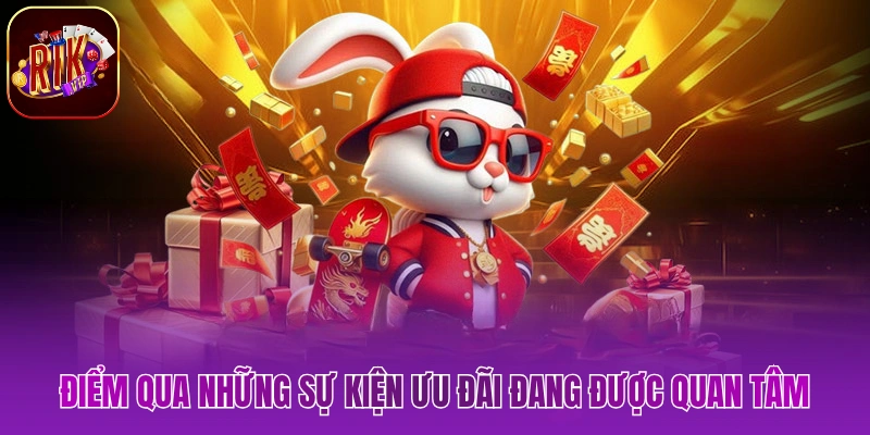 Điểm qua những sự kiện ưu đãi đang được quan tâm