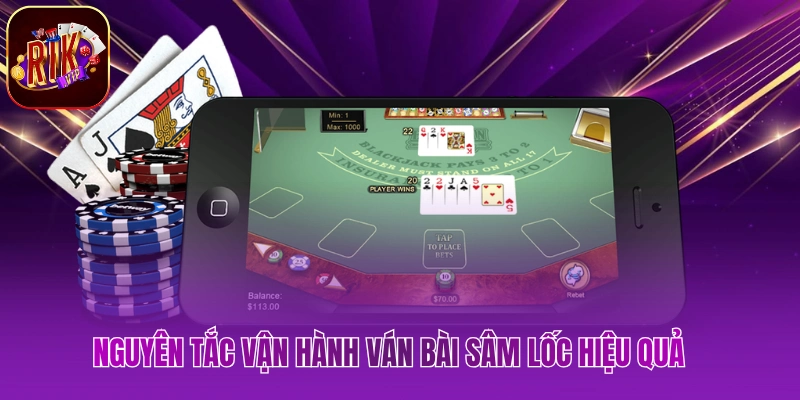 Nguyên tắc vận hành ván bài sâm lốc hiệu quả